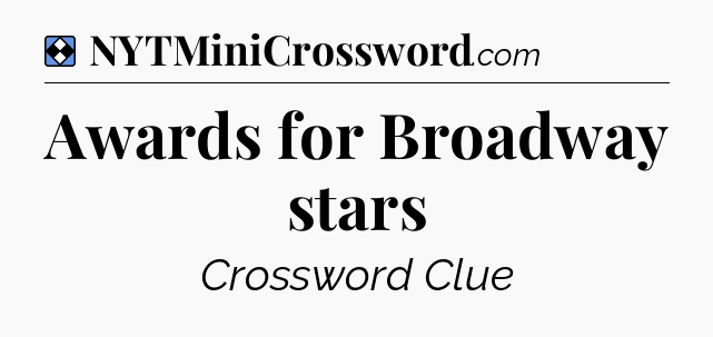 Solution: Awards for Broadway stars - NYT Mini Crossword
