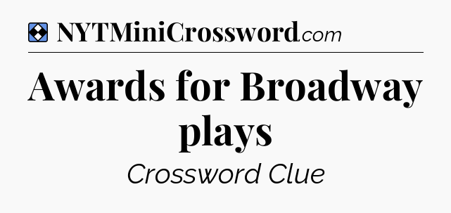 Solution: Awards for Broadway plays - NYT Mini Crossword