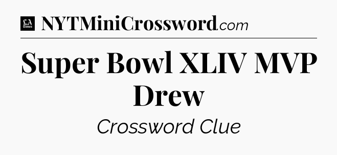 Super Bowl XLIV MVP Drew - LA Times Crossword