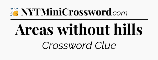 Areas without hills - 7 Little Words