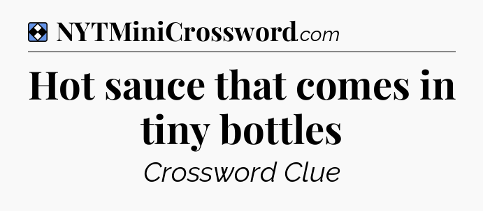 Solution: Hot sauce that comes in tiny bottles - NYT Mini Crossword