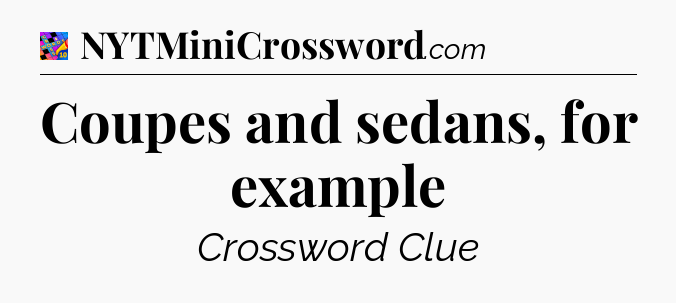 Coupes and sedans, for example Crossword Clue