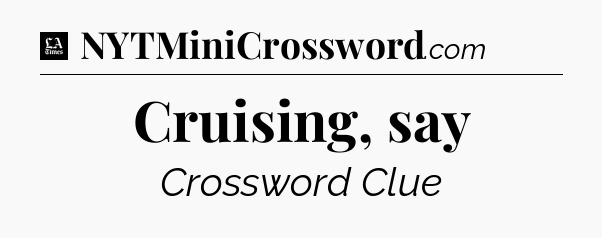 Cruising, say - LA Times Crossword