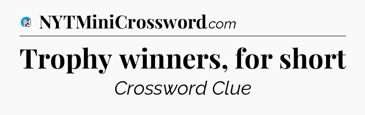 Trophy winners, for short Crossword Clue