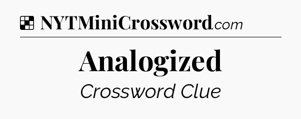 Solution: Analogized - NYT Crossword