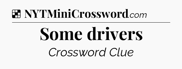 Solution: Some drivers - NYT Crossword
