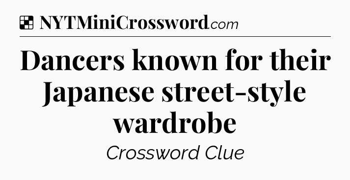Solution: Dancers known for their Japanese street-style wardrobe - NYT Crossword