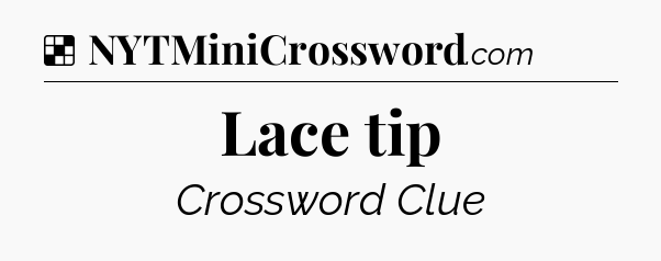 Solution: Lace tip - NYT Crossword