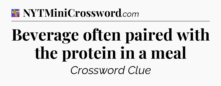 Beverage often paired with the protein in a meal Codycross