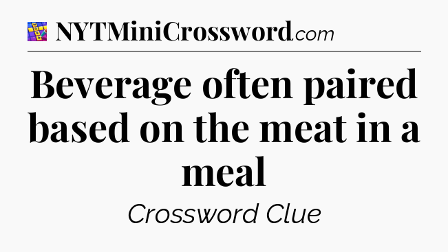 Beverage often paired based on the meat in a meal Codycross