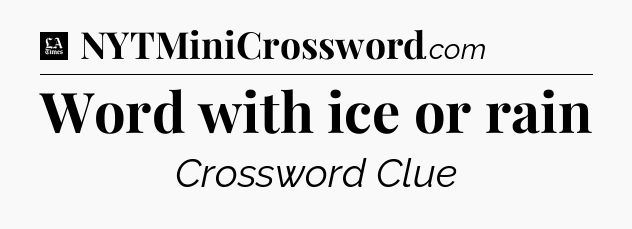Word with ice or rain - LA Times Crossword