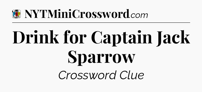 Drink for Captain Jack Sparrow Crossword Clue