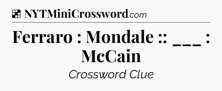 Solution: Ferraro : Mondale :: ___ : McCain - NYT Crossword
