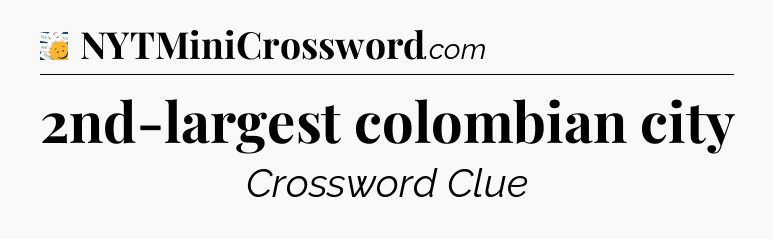 2nd-largest colombian city - 7 Little Words
