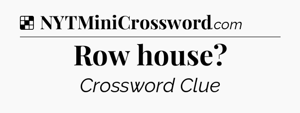 Solution: Row house - NYT Crossword