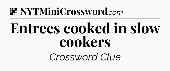 Solution: Entrees cooked in slow cookers - NYT Crossword