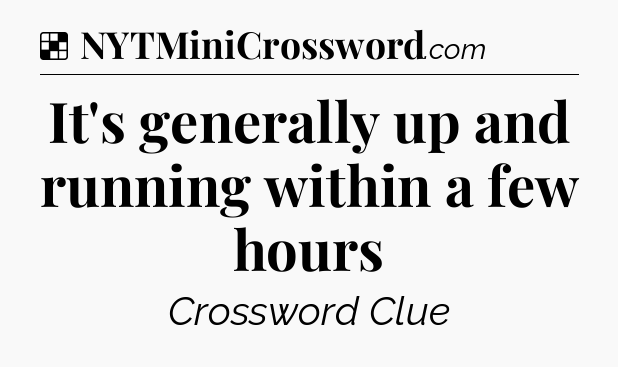 Solution: It's generally up and running within a few hours - NYT Crossword