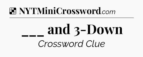 Solution: ___ and 3-Down - NYT Crossword
