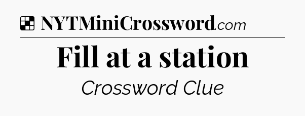 Solution: Fill at a station - NYT Crossword