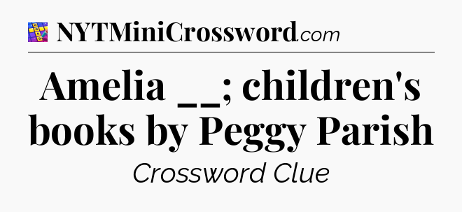 Amelia __; children's books by Peggy Parish Codycross