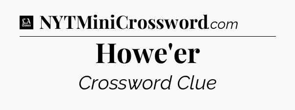 Howe'er - LA Times Crossword