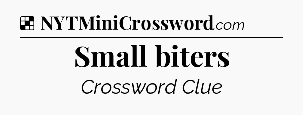 Solution: Small biters - NYT Crossword