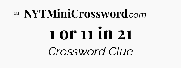 1 or 11 in 21 - WSJ Crossword