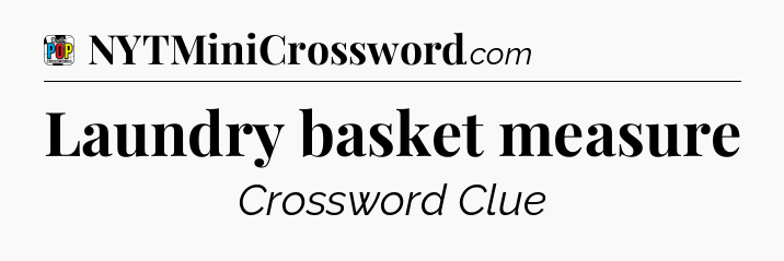 Laundry basket measure Crossword Clue