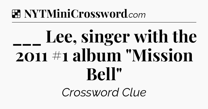 Solution: ___ Lee, singer with the 2011 #1 album 