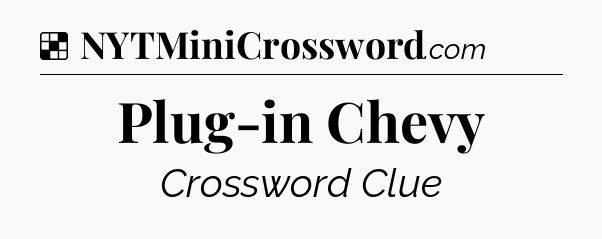 Solution: Plug-in Chevy - NYT Crossword