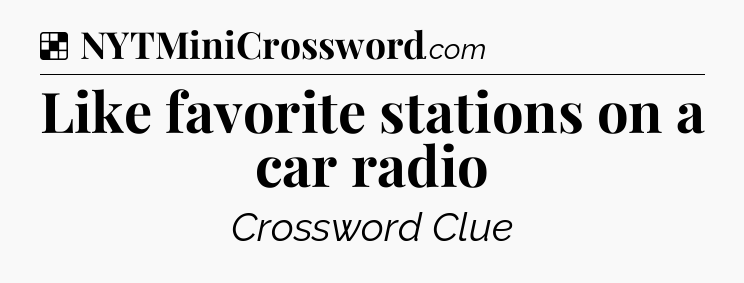 Solution: Like favorite stations on a car radio - NYT Crossword