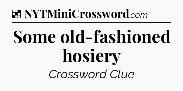 Solution: Some old-fashioned hosiery - NYT Crossword