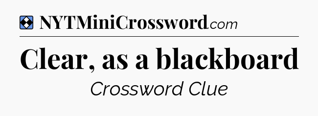 Solution: Clear, as a blackboard - NYT Mini Crossword