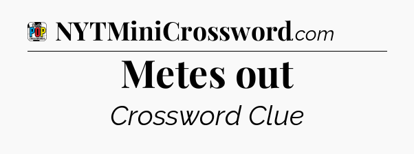 Metes out Crossword Clue
