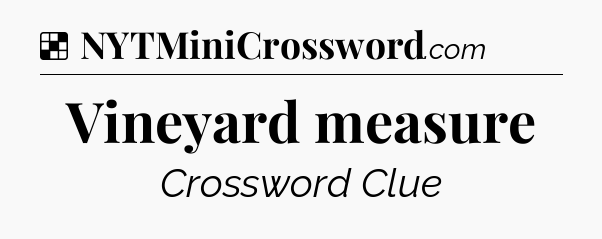 Vineyard measure NYT Crossword