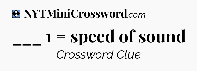 Solution: ___ 1 = speed of sound - NYT Mini Crossword