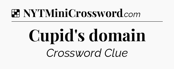 Solution: Cupid's domain - NYT Crossword