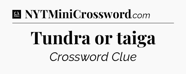 Tundra or taiga - LA Times Crossword