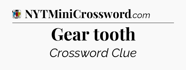 Gear tooth Crossword Clue