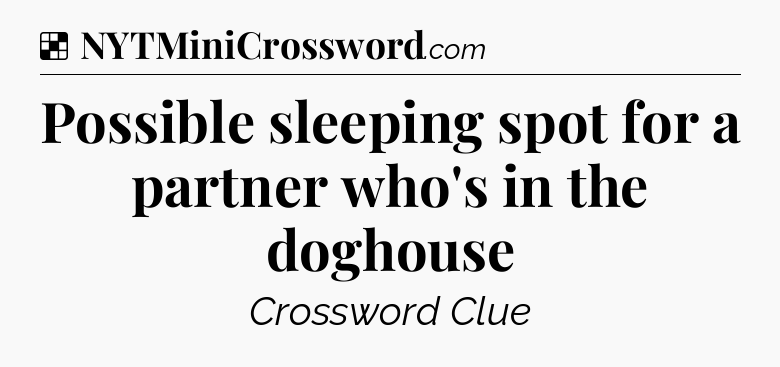 Solution: Possible sleeping spot for a partner who's in the doghouse - NYT Crossword
