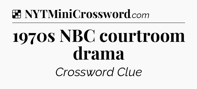 Solution: 1970s NBC courtroom drama - NYT Crossword