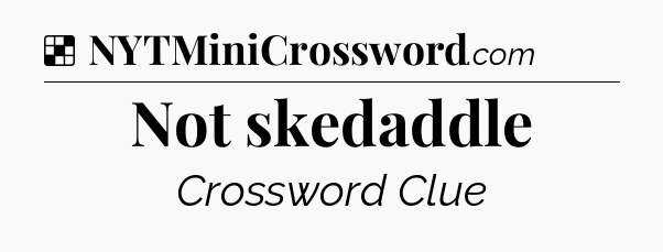Solution: Not skedaddle - NYT Crossword