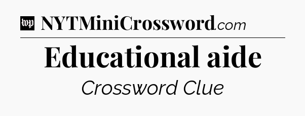 Educational aide Crossword Clue