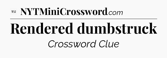 Rendered dumbstruck - WSJ Crossword