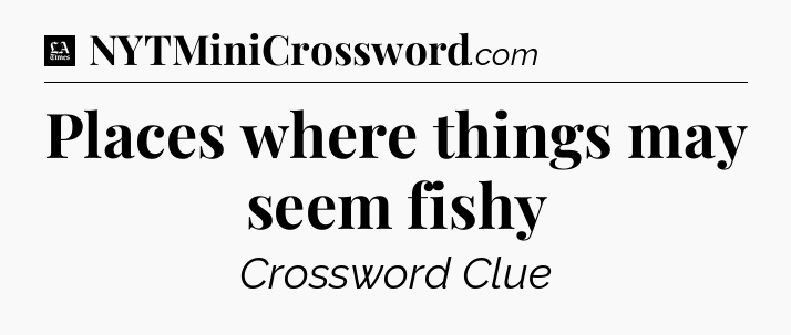 Places where things may seem fishy - LA Times Crossword