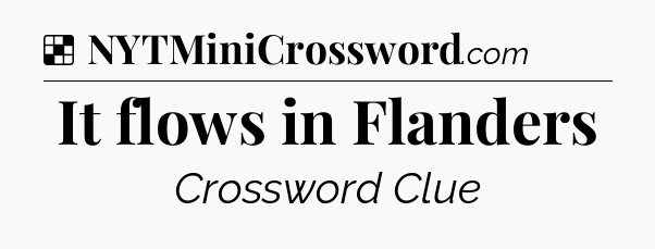 Solution: It flows in Flanders - NYT Crossword