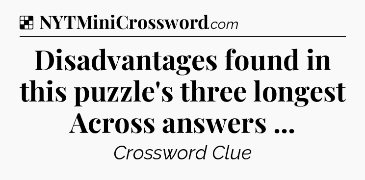 Solution: Disadvantages found in this puzzle's three longest Across answers  - NYT Crossword