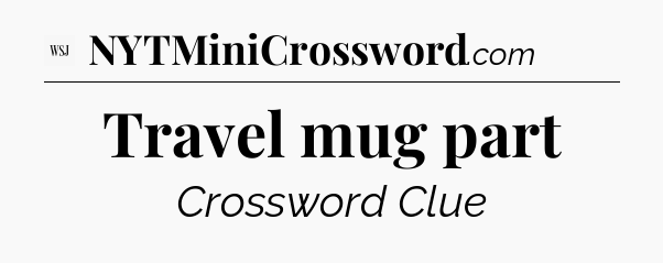 Travel mug part - WSJ Crossword