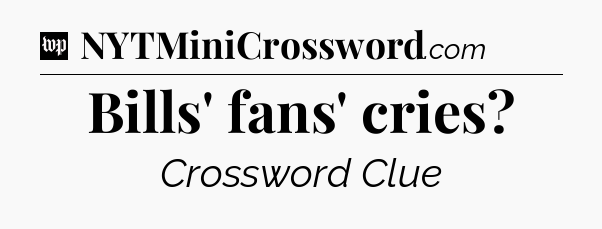 Bills' fans' cries Crossword Clue