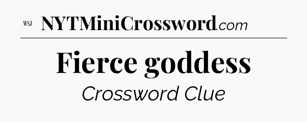 Fierce goddess - WSJ Crossword